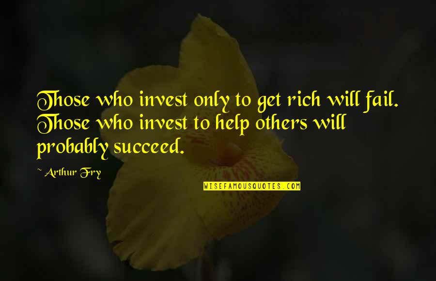 Funny Nick Swisher Quotes By Arthur Fry: Those who invest only to get rich will Funny Nick Swisher Quotes By Arthur Fry: Those who invest only to get rich will