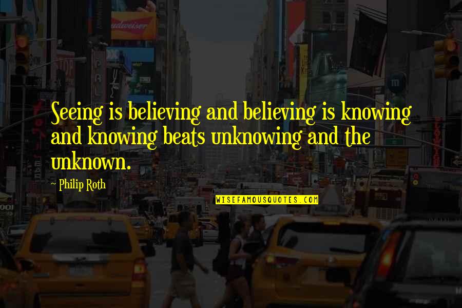 Funny Nickel Quotes By Philip Roth: Seeing is believing and believing is knowing and