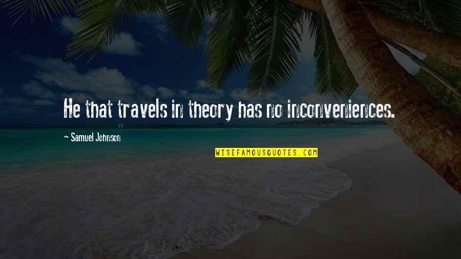 Funny Nicknames Quotes By Samuel Johnson: He that travels in theory has no inconveniences.