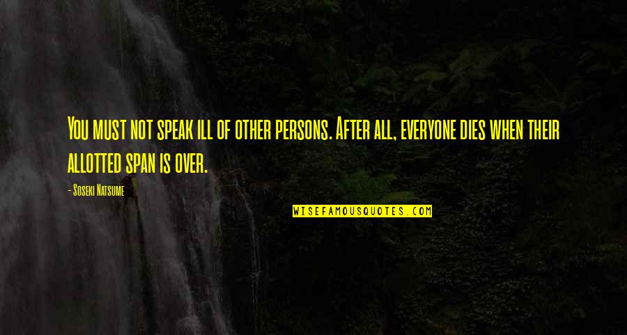 Funny Nicky Harper Quotes By Soseki Natsume: You must not speak ill of other persons. Funny Nicky Harper Quotes By Soseki Natsume: You must not speak ill of other persons.