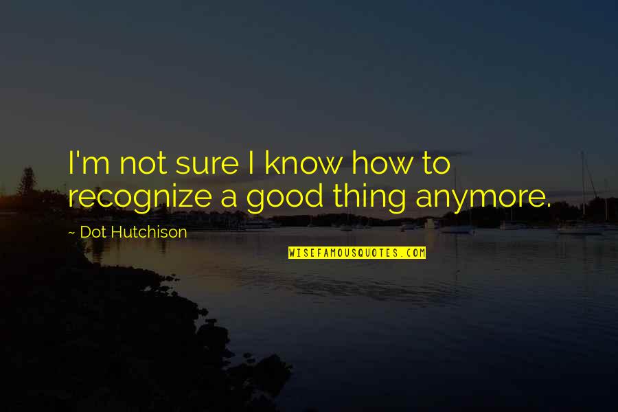 Funny Nicotine Quotes By Dot Hutchison: I'm not sure I know how to recognize Funny Nicotine Quotes By Dot Hutchison: I'm not sure I know how to recognize