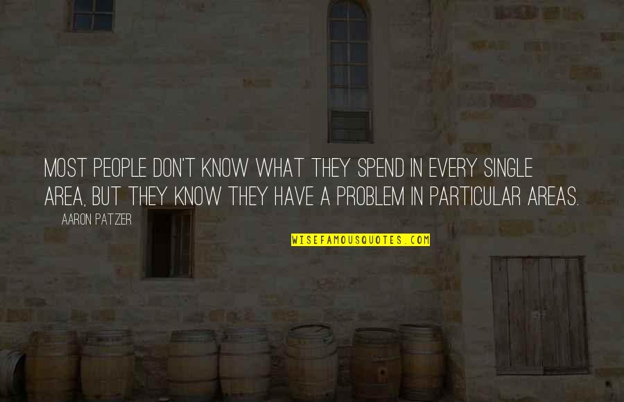 Funny Nigel Thornberry Quotes By Aaron Patzer: Most people don't know what they spend in Funny Nigel Thornberry Quotes By Aaron Patzer: Most people don't know what they spend in