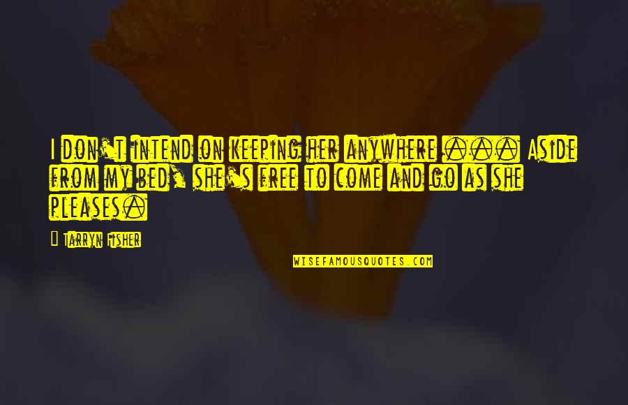 Funny Night Time Quotes By Tarryn Fisher: I don't intend on keeping her anywhere ...