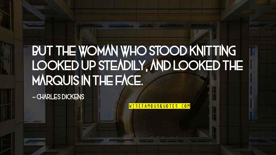 Funny Nihilist Quotes By Charles Dickens: But the woman who stood knitting looked up