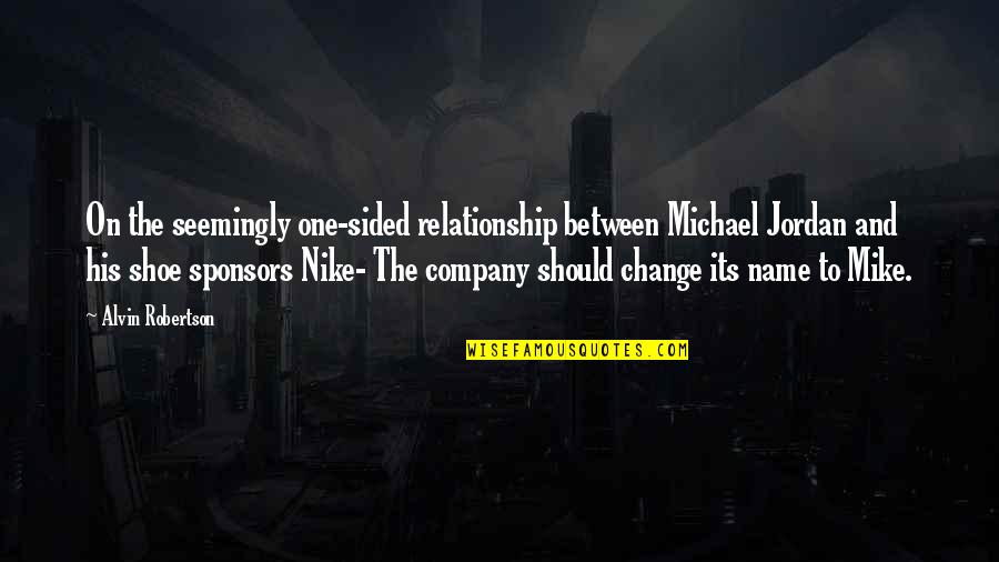 Funny Nike Quotes By Alvin Robertson: On the seemingly one-sided relationship between Michael Jordan