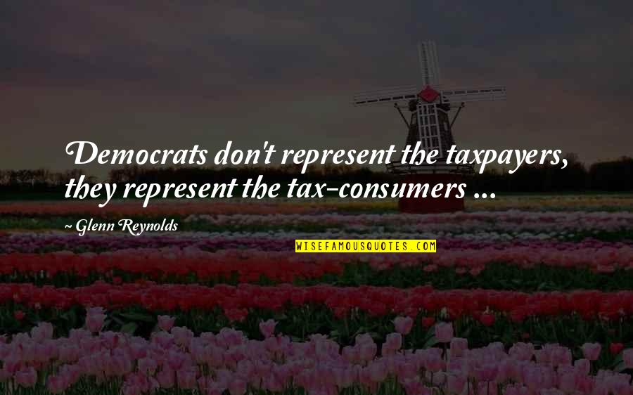 Funny Ninjas Quotes By Glenn Reynolds: Democrats don't represent the taxpayers, they represent the