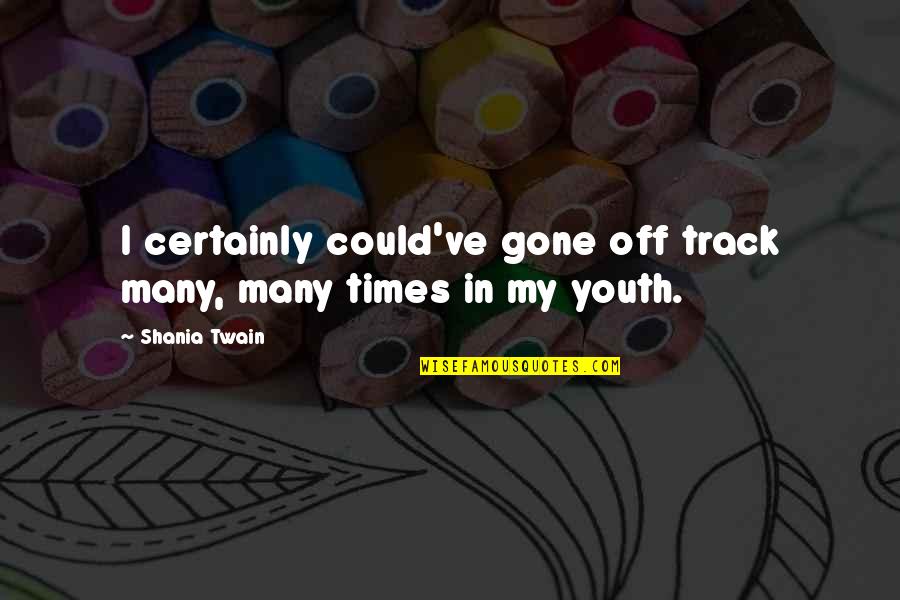 Funny Nipple Quotes By Shania Twain: I certainly could've gone off track many, many