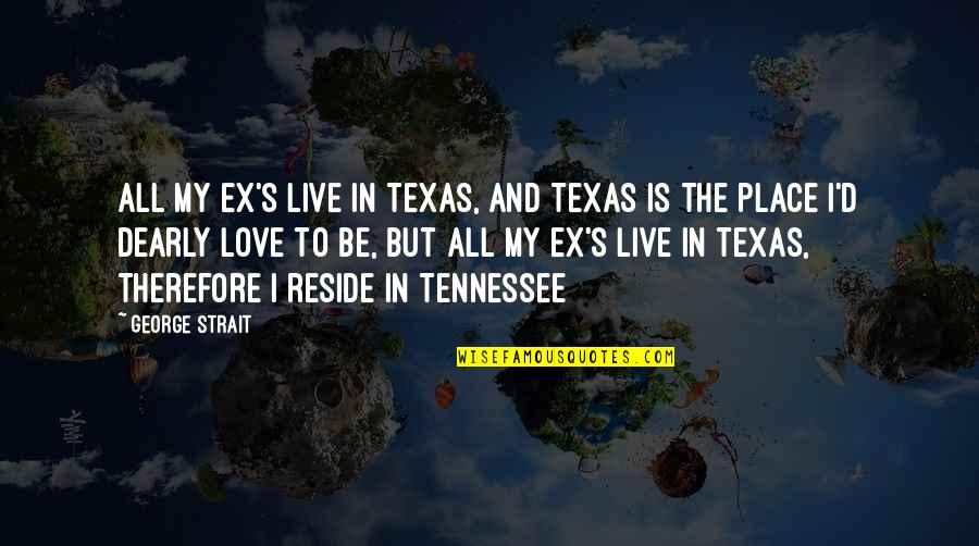 Funny Nipples Quotes By George Strait: All my ex's live in Texas, And Texas