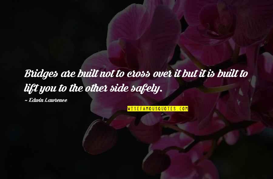 Funny No Energy Quotes By Edwin Lawrence: Bridges are built not to cross over it Funny No Energy Quotes By Edwin Lawrence: Bridges are built not to cross over it