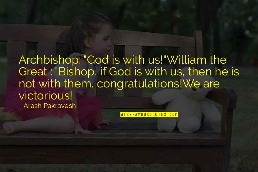 Funny No God Quotes By Arash Pakravesh: Archbishop: "God is with us!"William the Great : Funny No God Quotes By Arash Pakravesh: Archbishop: "God is with us!"William the Great :