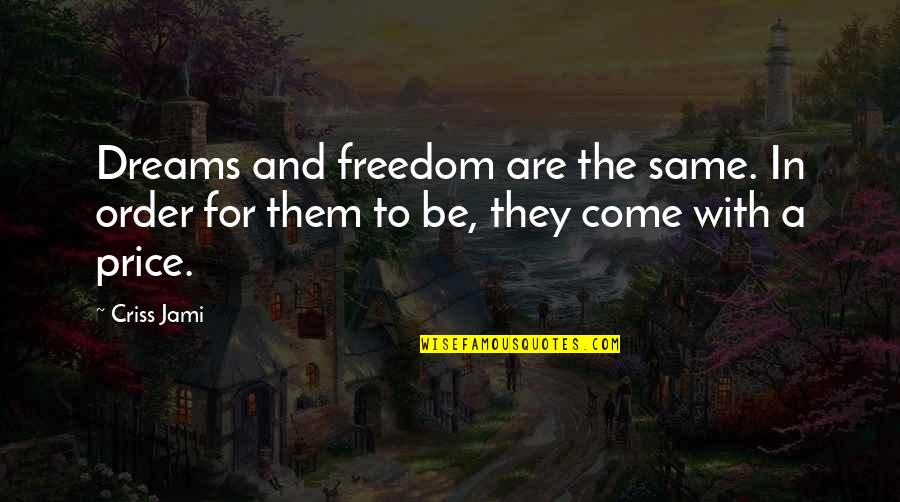 Funny No Parking Quotes By Criss Jami: Dreams and freedom are the same. In order