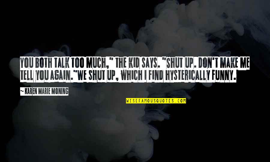 Funny No Snow Quotes By Karen Marie Moning: You both talk too much," the kid says.