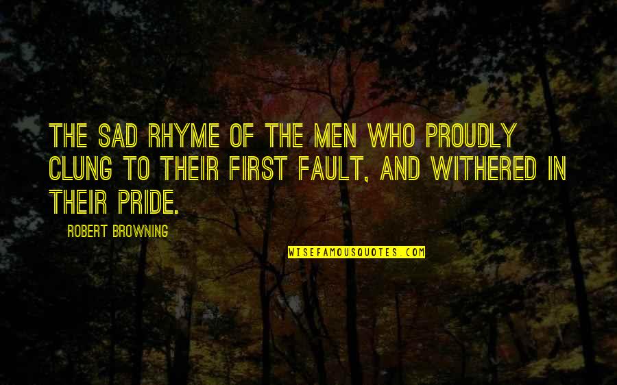 Funny No Soliciting Quotes By Robert Browning: The sad rhyme of the men who proudly