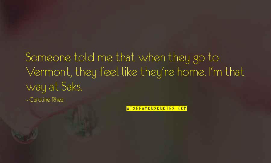 Funny No Way Home Quotes By Caroline Rhea: Someone told me that when they go to