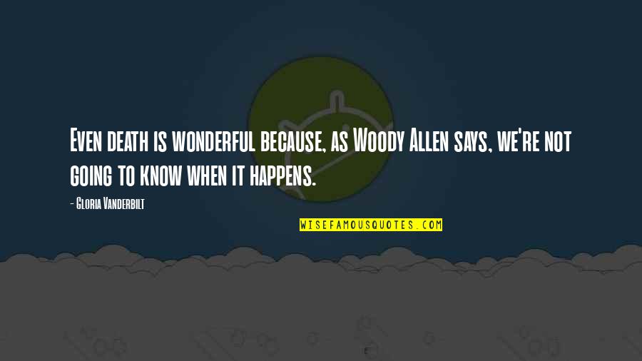 Funny Nobel Prize Quotes By Gloria Vanderbilt: Even death is wonderful because, as Woody Allen