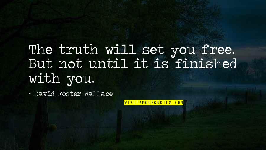 Funny Noisy Quotes By David Foster Wallace: The truth will set you free. But not