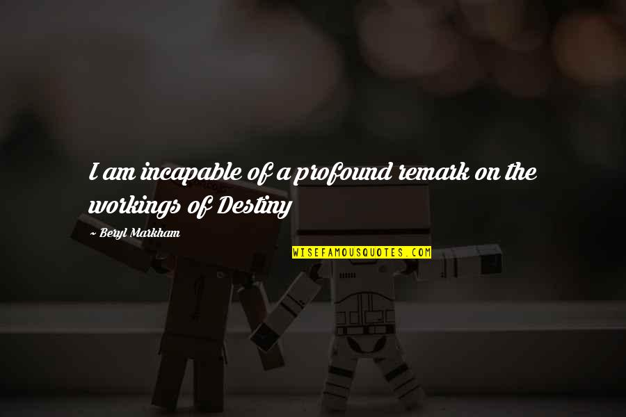 Funny Non Denominational Holiday Quotes By Beryl Markham: I am incapable of a profound remark on