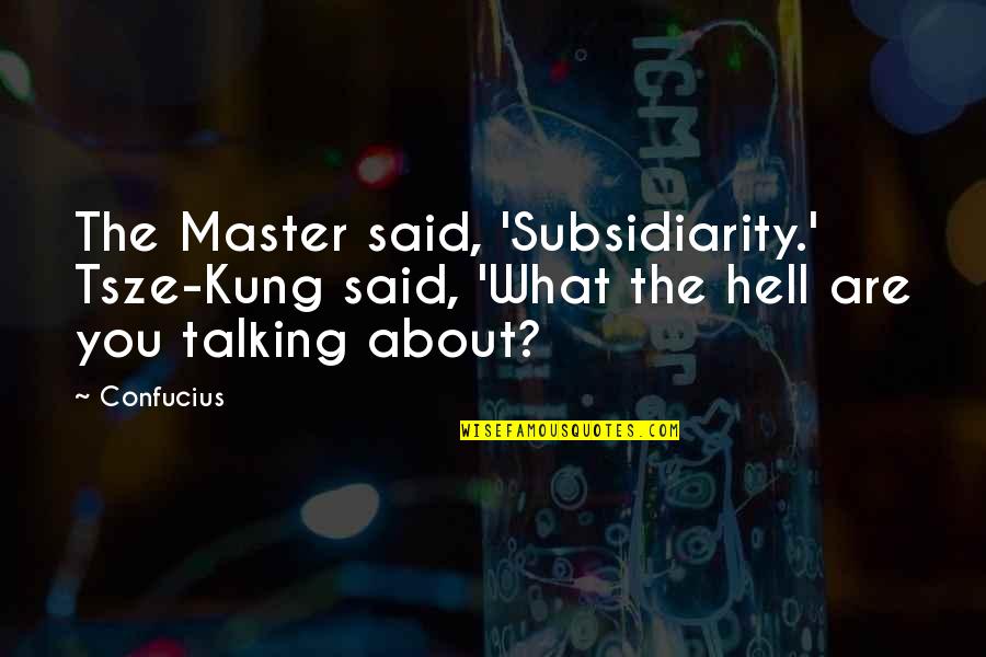 Funny Non Denominational Holiday Quotes By Confucius: The Master said, 'Subsidiarity.' Tsze-Kung said, 'What the
