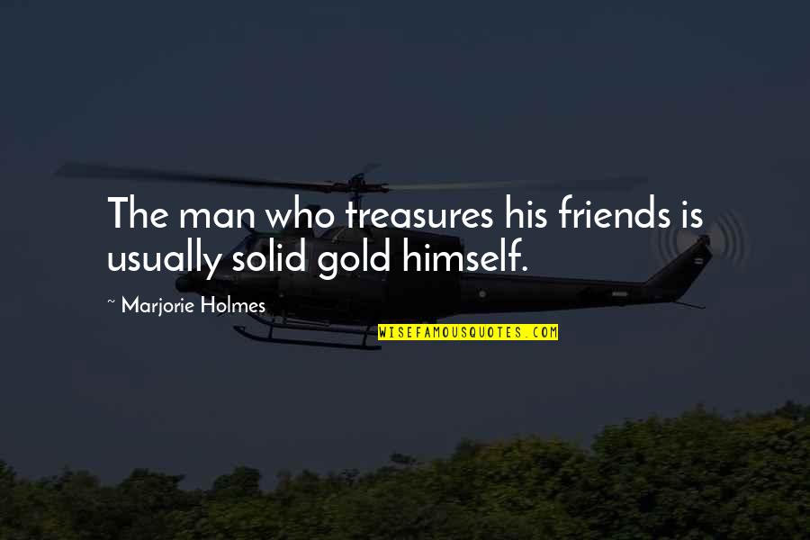 Funny Non Denominational Holiday Quotes By Marjorie Holmes: The man who treasures his friends is usually