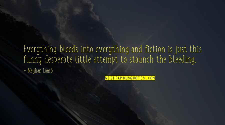Funny Non-smoker Quotes By Meghan Lamb: Everything bleeds into everything and fiction is just