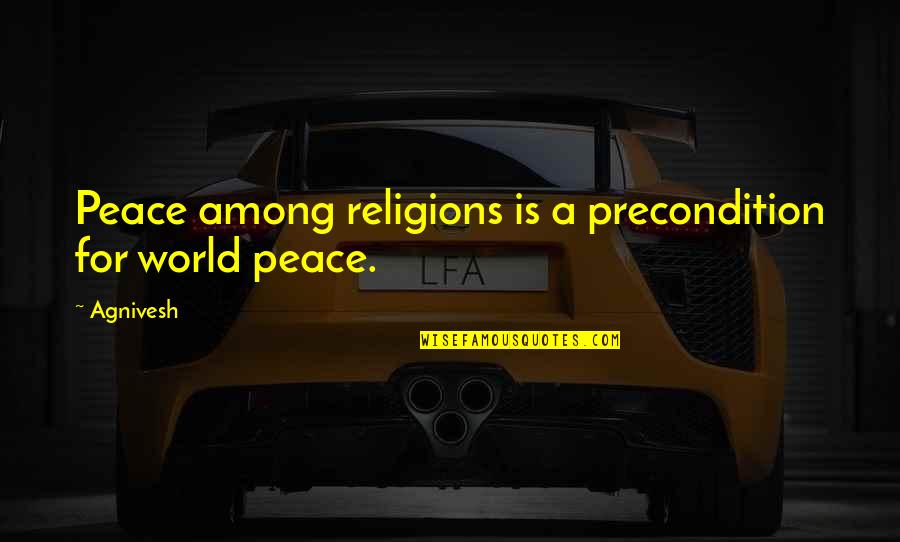 Funny Nonprofit Quotes By Agnivesh: Peace among religions is a precondition for world