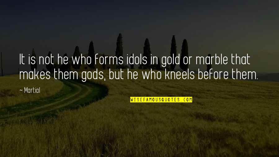 Funny Noob Quotes By Martial: It is not he who forms idols in