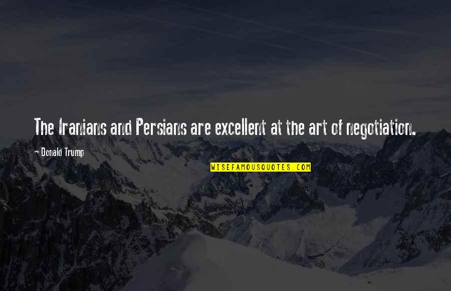 Funny Noodles Quotes By Donald Trump: The Iranians and Persians are excellent at the