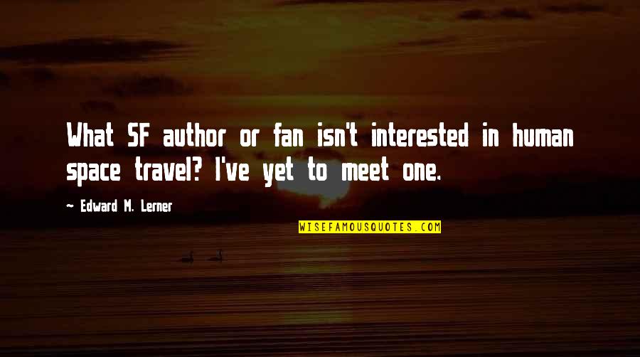 Funny Noodles Quotes By Edward M. Lerner: What SF author or fan isn't interested in Funny Noodles Quotes By Edward M. Lerner: What SF author or fan isn't interested in