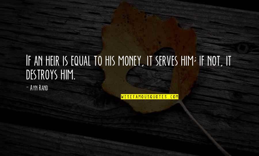 Funny Nope Quotes By Ayn Rand: If an heir is equal to his money,