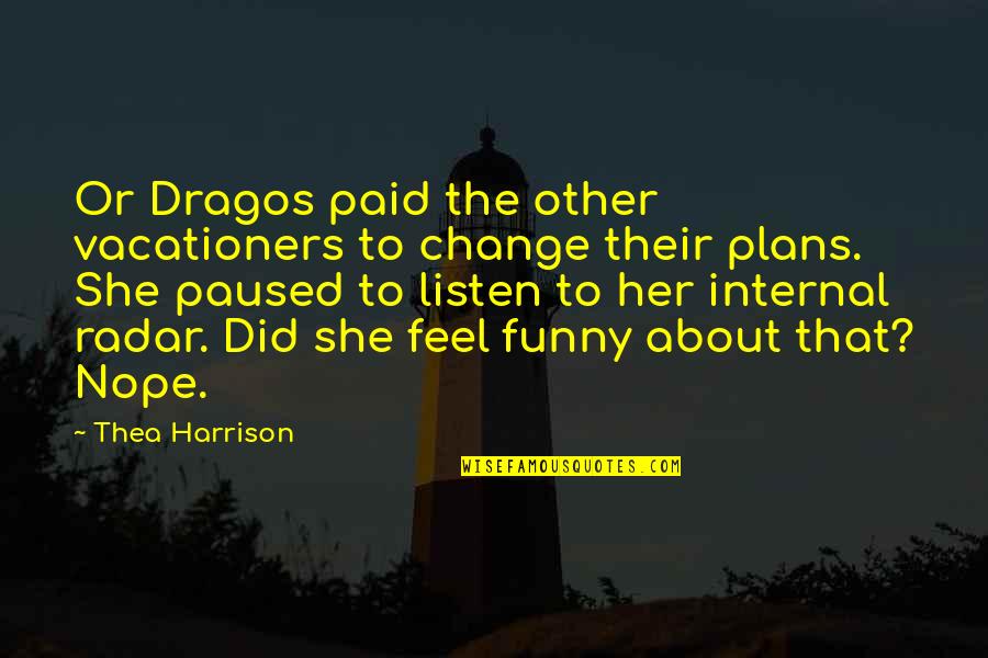 Funny Nope Quotes By Thea Harrison: Or Dragos paid the other vacationers to change