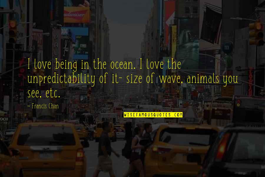 Funny Norman Thomas Quotes By Francis Chan: I love being in the ocean. I love Funny Norman Thomas Quotes By Francis Chan: I love being in the ocean. I love