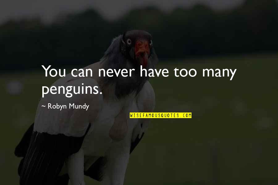 Funny Norman Thomas Quotes By Robyn Mundy: You can never have too many penguins.