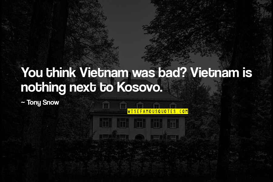 Funny Norse Quotes By Tony Snow: You think Vietnam was bad? Vietnam is nothing