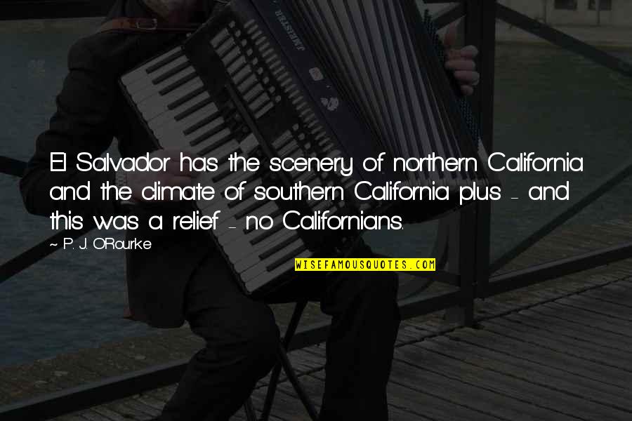 Funny Northern Quotes By P. J. O'Rourke: El Salvador has the scenery of northern California