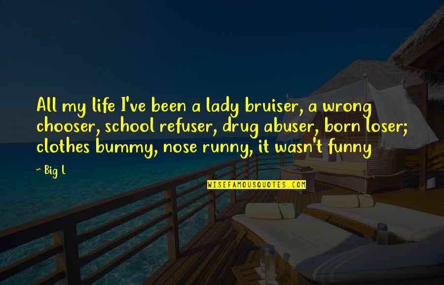 Funny Nose Quotes By Big L: All my life I've been a lady bruiser,