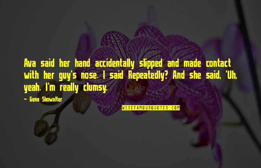 Funny Nose Quotes By Gena Showalter: Ava said her hand accidentally slipped and made