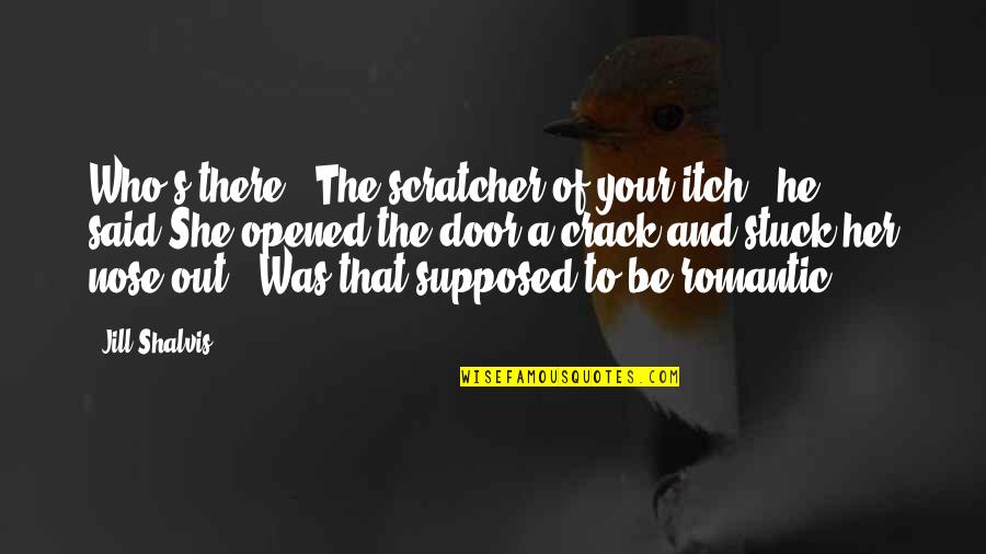 Funny Nose Quotes By Jill Shalvis: Who's there?""The scratcher of your itch," he said.She
