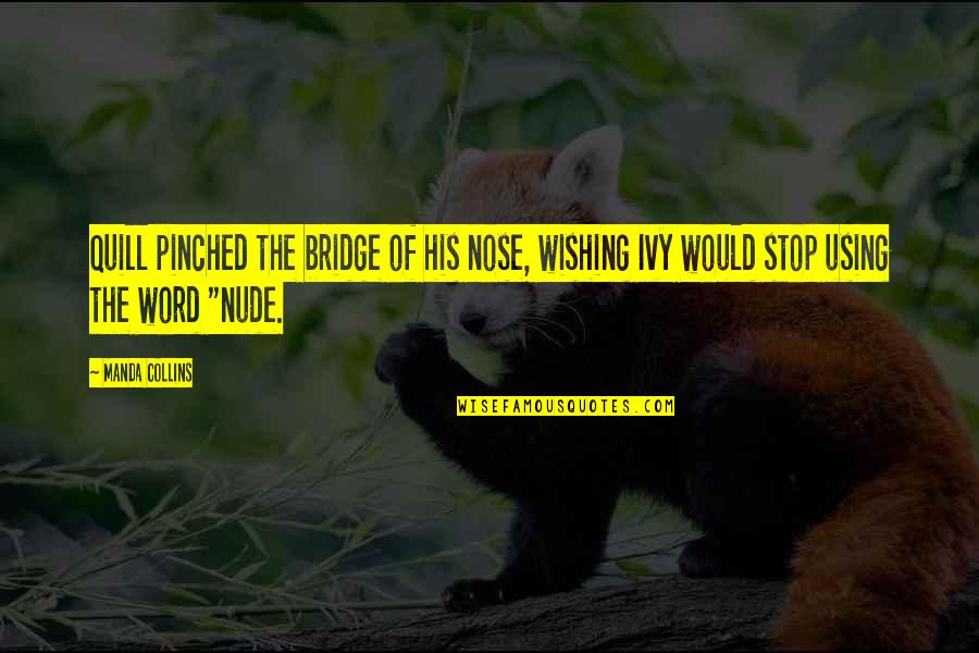 Funny Nose Quotes By Manda Collins: Quill pinched the bridge of his nose, wishing