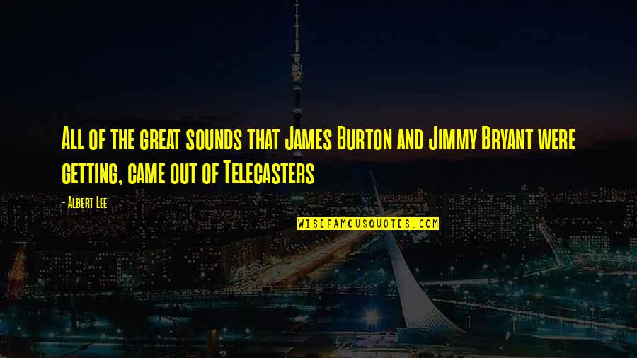 Funny Nosy Quotes By Albert Lee: All of the great sounds that James Burton