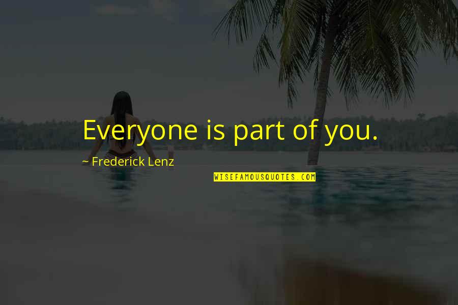 Funny Not Friends Anymore Quotes By Frederick Lenz: Everyone is part of you. Funny Not Friends Anymore Quotes By Frederick Lenz: Everyone is part of you.
