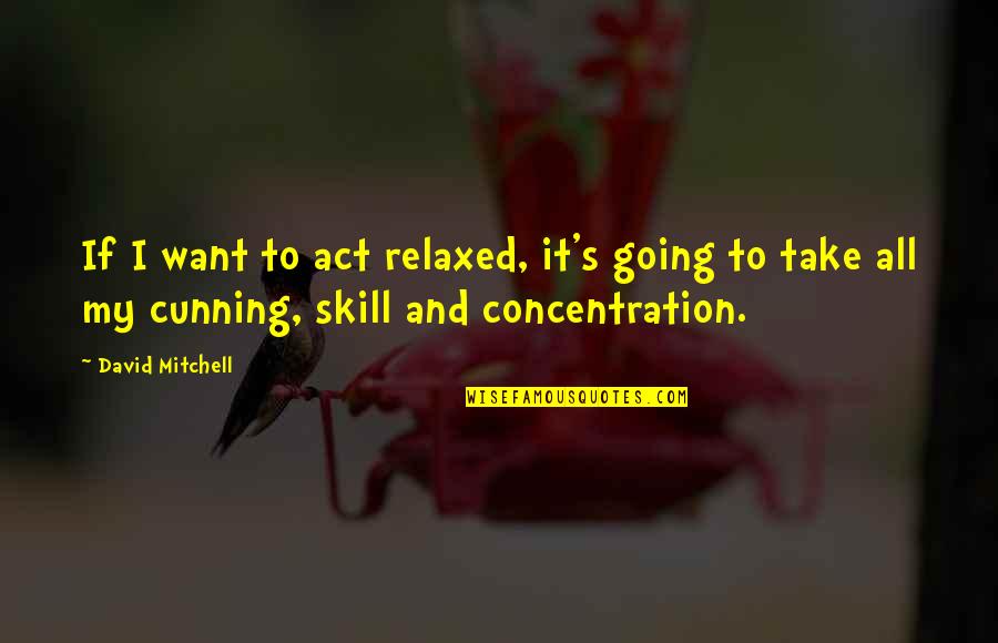 Funny Not Going Out Quotes By David Mitchell: If I want to act relaxed, it's going