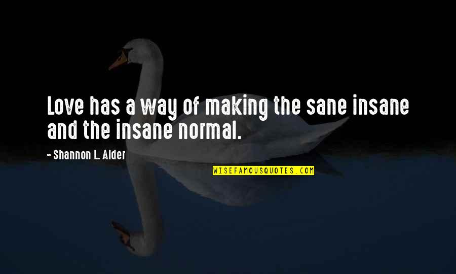 Funny Not Normal Quotes By Shannon L. Alder: Love has a way of making the sane