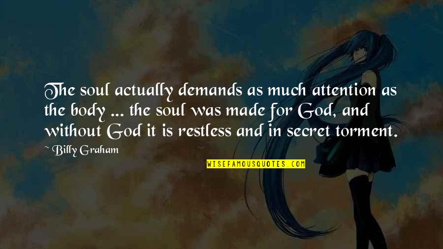 Funny Notification Quotes By Billy Graham: The soul actually demands as much attention as