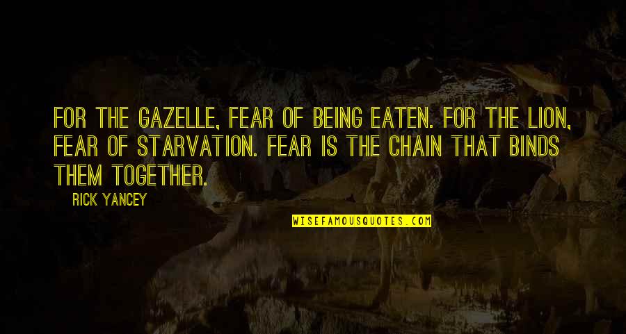 Funny Nri Quotes By Rick Yancey: For the gazelle, fear of being eaten. For Funny Nri Quotes By Rick Yancey: For the gazelle, fear of being eaten. For