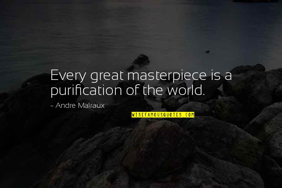 Funny Nrl Quotes By Andre Malraux: Every great masterpiece is a purification of the