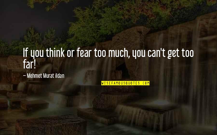 Funny Nrl Quotes By Mehmet Murat Ildan: If you think or fear too much, you Funny Nrl Quotes By Mehmet Murat Ildan: If you think or fear too much, you
