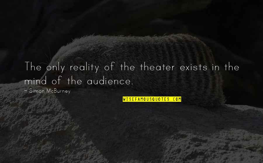 Funny Nuclear Medicine Quotes By Simon McBurney: The only reality of the theater exists in