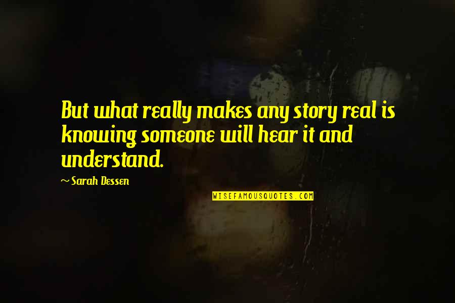 Funny Nuclear Power Quotes By Sarah Dessen: But what really makes any story real is