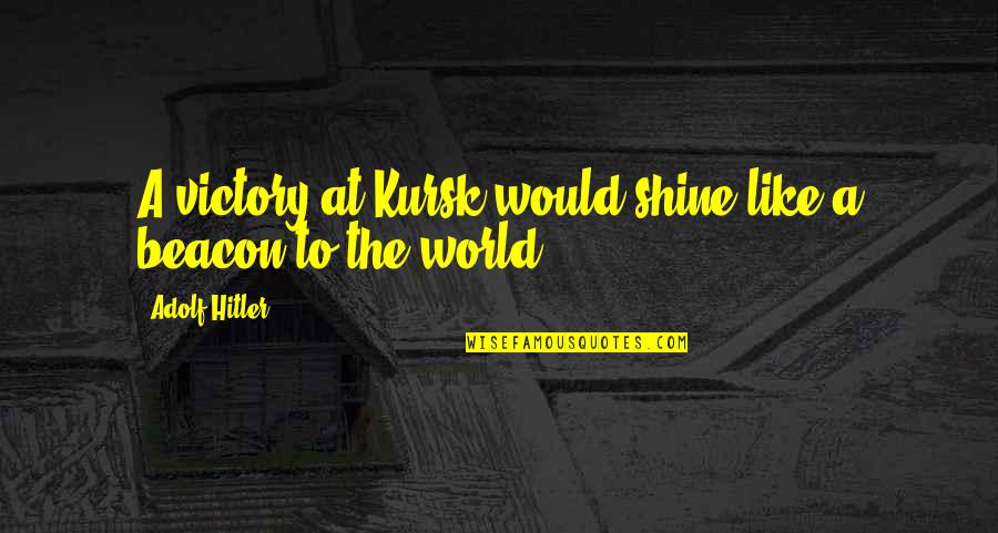 Funny Nun Quotes By Adolf Hitler: A victory at Kursk would shine like a