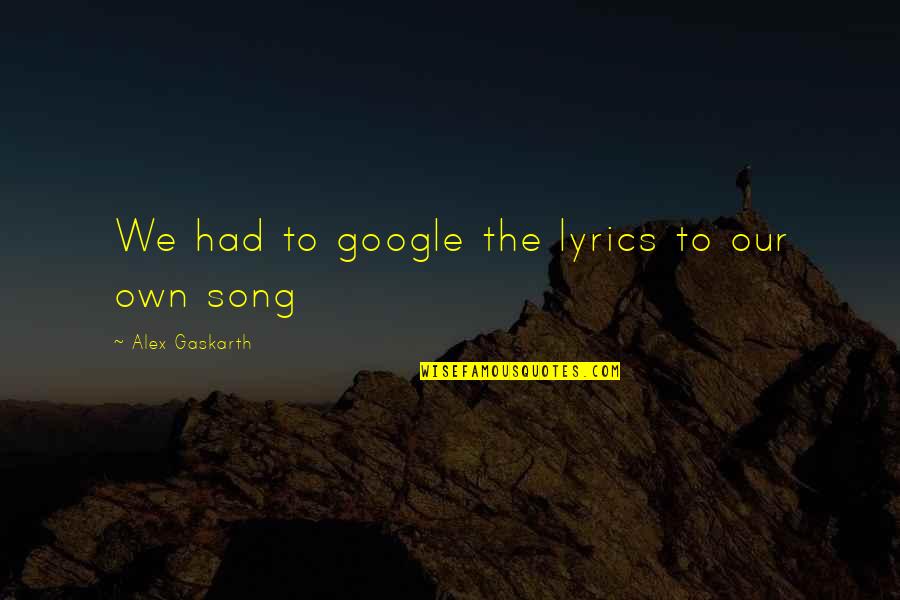 Funny Nun Quotes By Alex Gaskarth: We had to google the lyrics to our